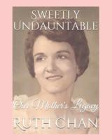 Sweetly Undauntable: Our Mother's Legacy