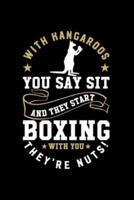 With Kangaroos, You Say 'Sit!' and They Start Boxing With You They're Nuts!