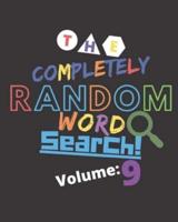 The Completely Random Word Search Volume 9