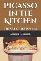 Picasso In The Kitchen: The Art of Leftovers