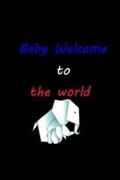 Baby Welcome to the World