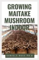 Growing Maitake Mushroom Indoor