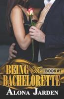 Being the Bachelorette (Book 1)