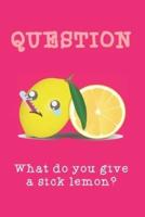 What Do You Give a Sick Lemon?