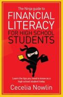 THE NINJA GUIDE TO FINANCIAL LITERACY FOR HIGH SCHOOL STUDENTS: Learn the tips you need to know as a high school student today