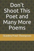 Don't Shoot This Poet and Many More Poems