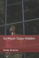 So Much Stays Hidden