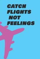 Catch Flights Not Feelings