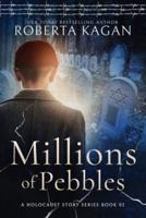 Millions of Pebbles: Book Three in A Holocaust Story Series