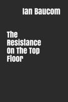 The Resistance On The Top Floor