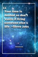 Your Time Is Limited, So Don't Waste It Living Someone Else's Life. -Steve Jobs