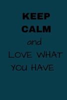 Keep Calm and Love What You Have