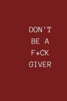 Don't Be a Fuck Giver