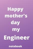 Happy Mother's Day My Engineer Notebook