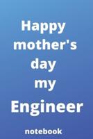 Happy Mother's Day My Engineer Notebook