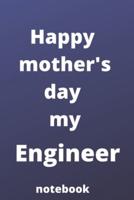 Happy Mother's Day My Engineer Notebook