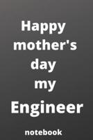 Happy Mother's Day My Engineer Notebook