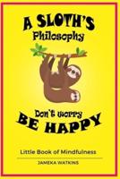 A Sloth's Philosophy, Don't Worry Be Happy