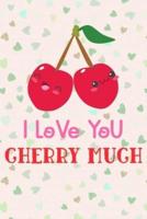 I Love You Cherry Much