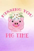 Missing You Pig Time