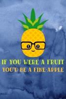 If You Were A Fruit You'd Be A Fine-Apple