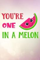 You're One In A Melon