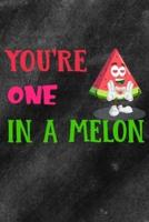 You're One In A Melon