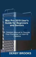 Mac Pro 2019 User's Guide for Beginners and Seniors