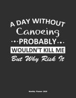 A Day Without Canoeing Probably Wouldn't Kill Me But Why Risk It Monthly Planner 2020