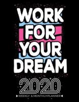 Work For Your DREAM - 2020 Planner Weekly And Monthly