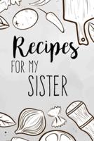 Recipes For My Sister