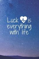 Luck Is Everything With Life