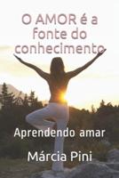 O amor é a fonte do conhecimento: Aprendendo amar