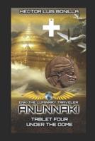 Enki the Luminary Traveler: Anunnaki Tablet Four - Under the Dome