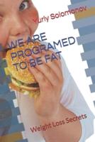 We Are Programed to Be Fat
