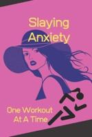 Slaying Anxiety One Workout At A Time