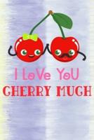 I Love You Cherry Much