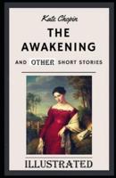 The Awakening & Other Short Stories Illustrated