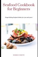 Seafood Cookbook for Beginners