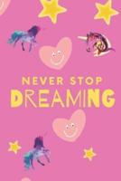 Unicorn Notebook Never Stop Dreaming