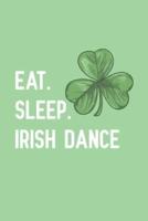 Eat. Sleep. Irish Dance.