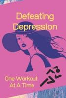 Defeating Depression One Workout At A Time