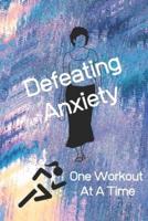 Defeating Anxiety One Workout At A Time