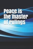 Peace Is the Master of Rulings