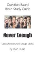 Question-Based Bible Study Guide -- Never Enough