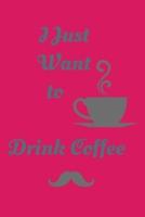 I Just Want To Drink Coffee - Notebook (Coffee Lovers Gifts For Office)