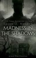 Madness in the Shadows
