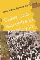 Cuba, Una Isla Entre La Apatía Y La Revolución.
