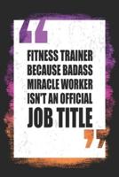 Fitness Trainer Because Badass Miracle Worker Isn't an Official Job Title