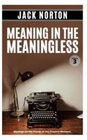Meaning In The Meaningless, Volume 3
